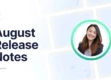 August Release Notes: monthly updates